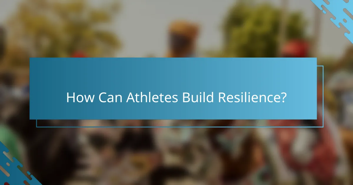 How Can Athletes Build Resilience?