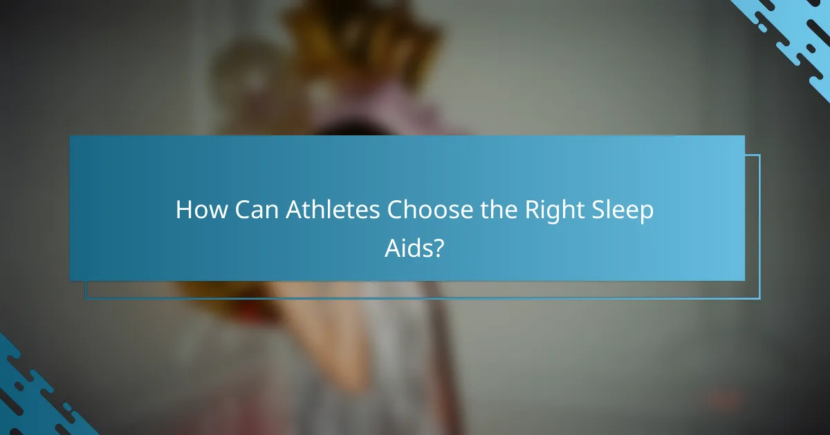 How Can Athletes Choose the Right Sleep Aids?