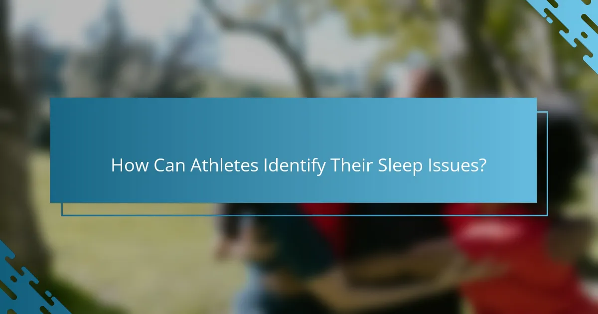 How Can Athletes Identify Their Sleep Issues?