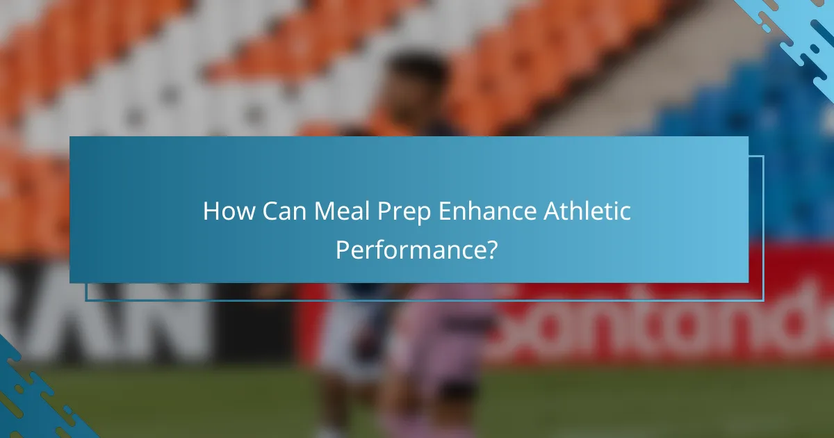 How Can Meal Prep Enhance Athletic Performance?