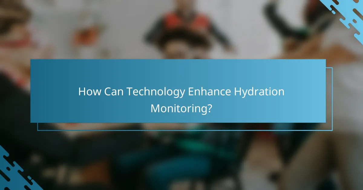 How Can Technology Enhance Hydration Monitoring?