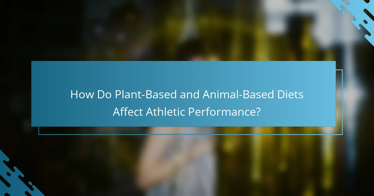 How Do Plant-Based and Animal-Based Diets Affect Athletic Performance?