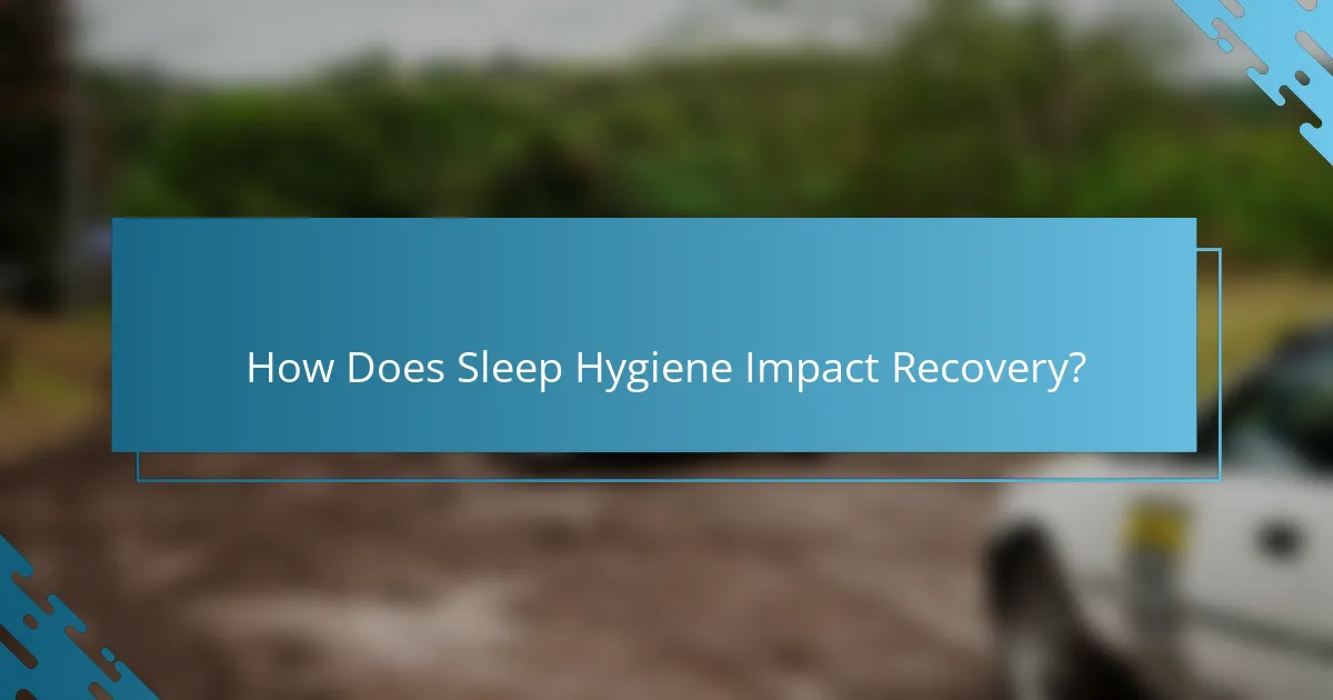 How Does Sleep Hygiene Impact Recovery?
