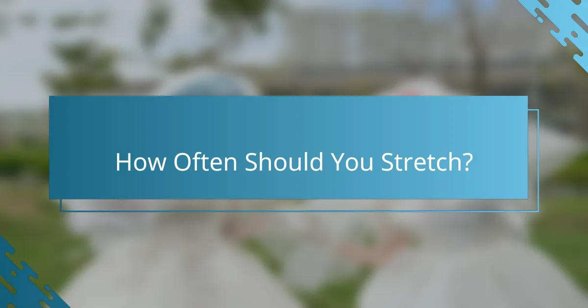 How Often Should You Stretch?