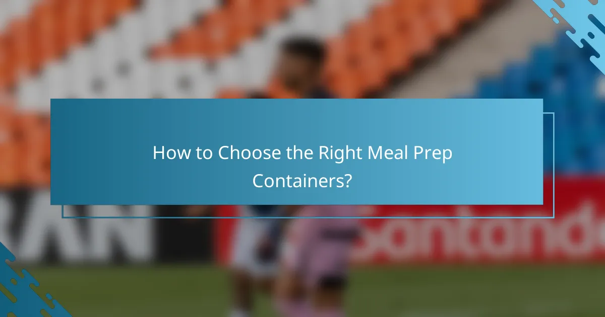 How to Choose the Right Meal Prep Containers?