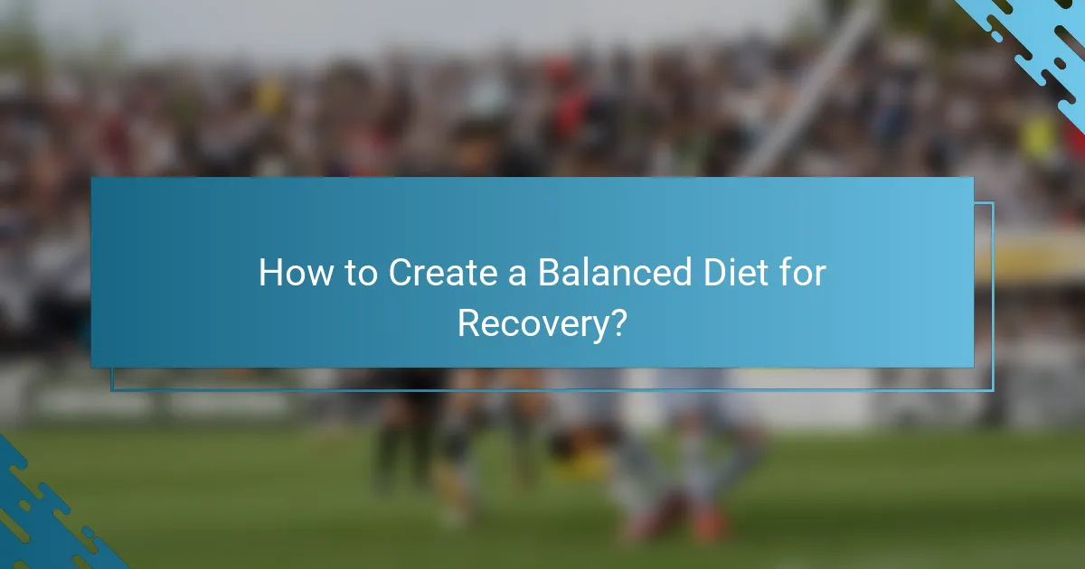 How to Create a Balanced Diet for Recovery?