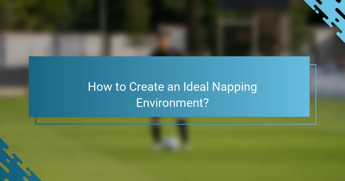 How to Create an Ideal Napping Environment?