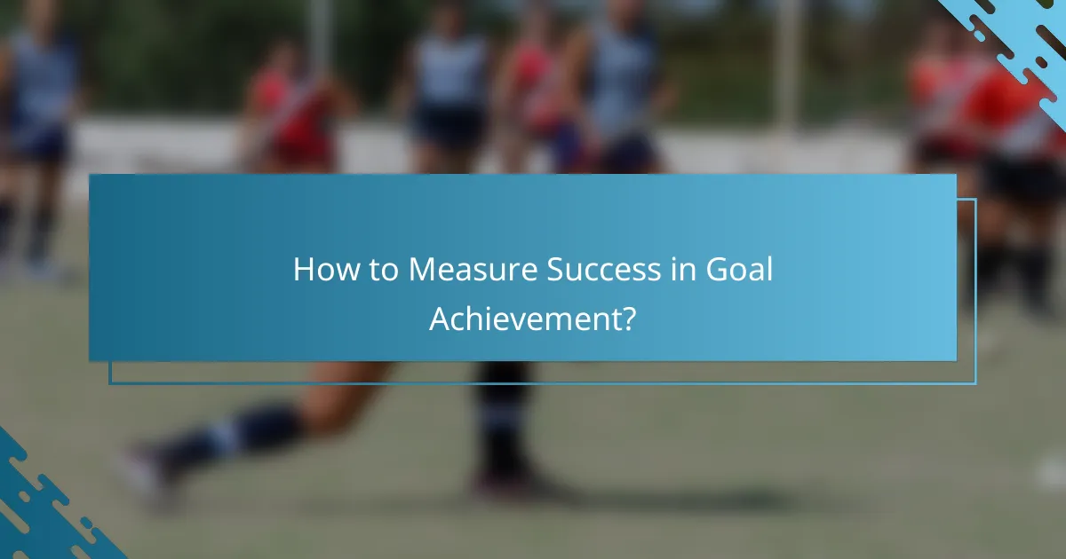 How to Measure Success in Goal Achievement?