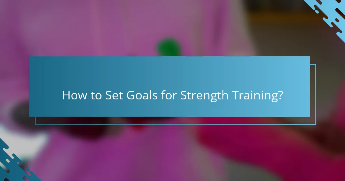 How to Set Goals for Strength Training?