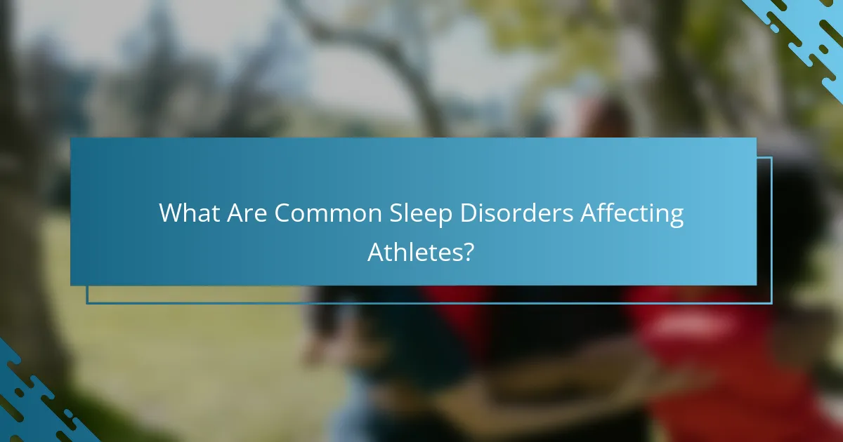 What Are Common Sleep Disorders Affecting Athletes?