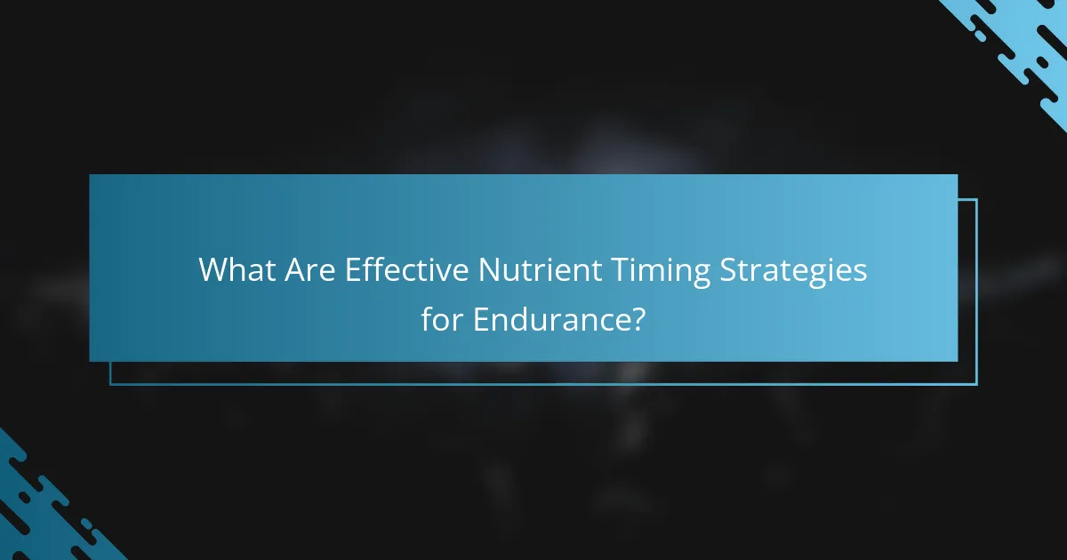 What Are Effective Nutrient Timing Strategies for Endurance?