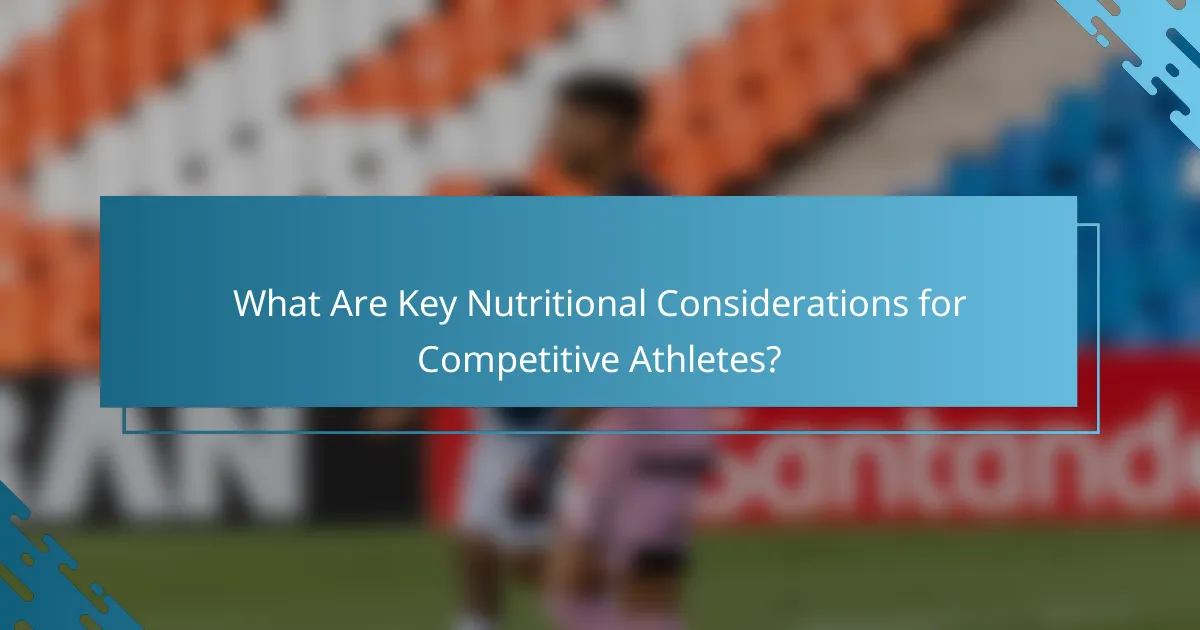What Are Key Nutritional Considerations for Competitive Athletes?