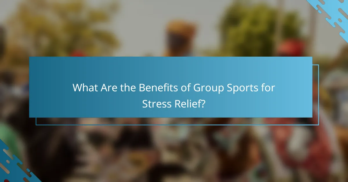 What Are the Benefits of Group Sports for Stress Relief?