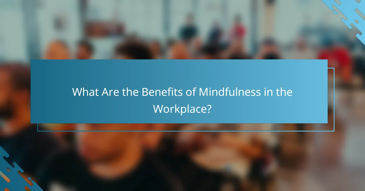What Are the Benefits of Mindfulness in the Workplace?