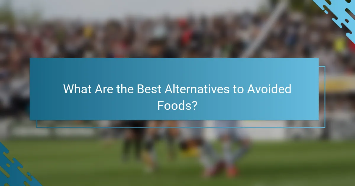 What Are the Best Alternatives to Avoided Foods?