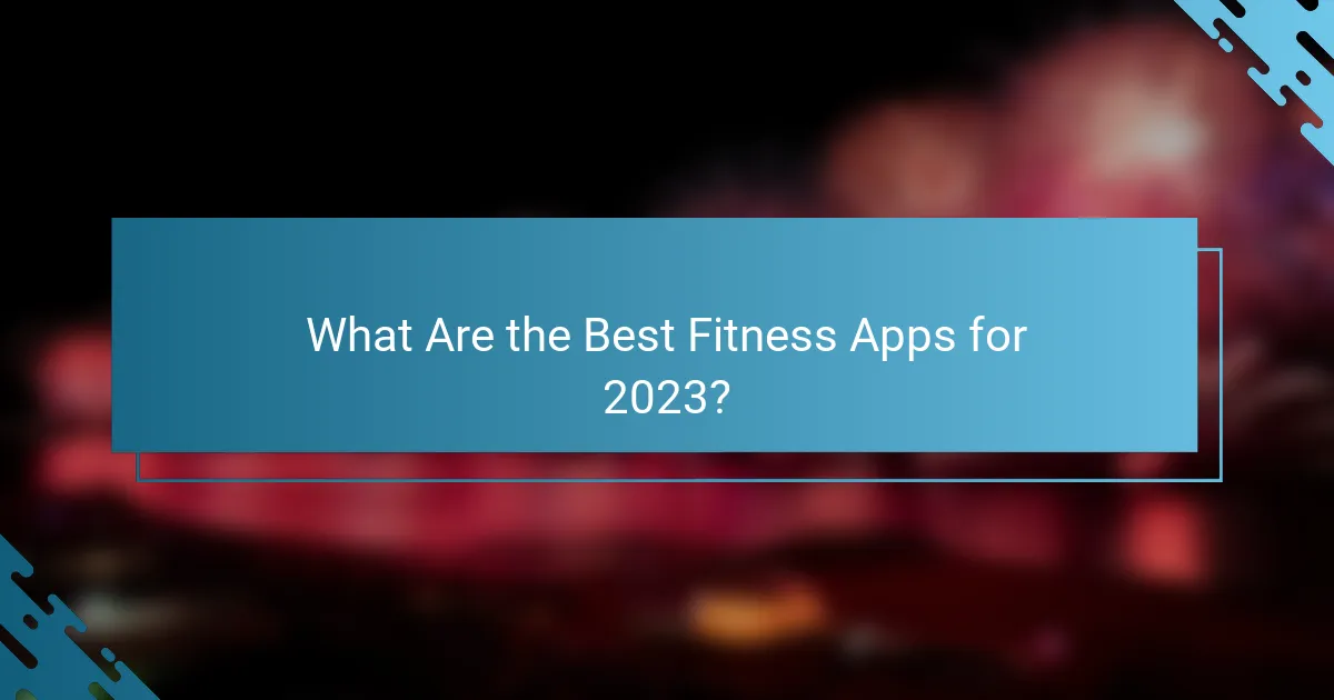 What Are the Best Fitness Apps for 2023?