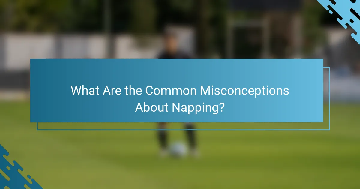 What Are the Common Misconceptions About Napping?