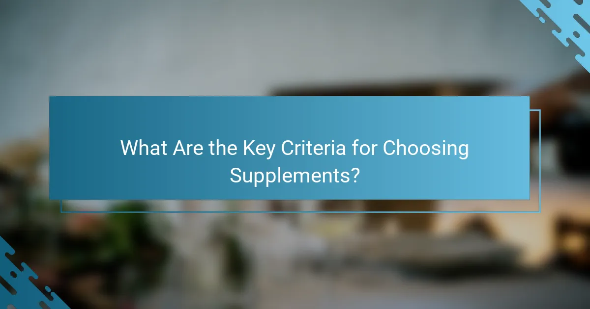 What Are the Key Criteria for Choosing Supplements?