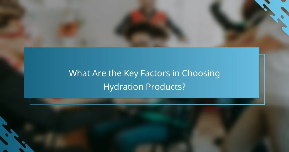 What Are the Key Factors in Choosing Hydration Products?