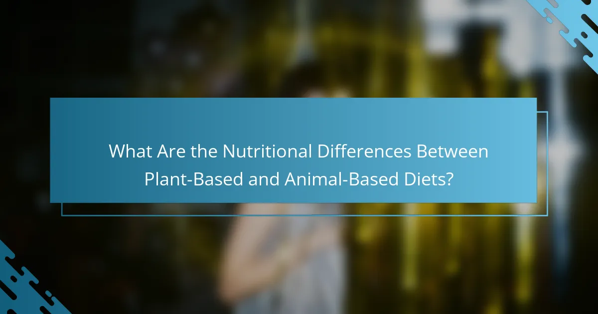 What Are the Nutritional Differences Between Plant-Based and Animal-Based Diets?