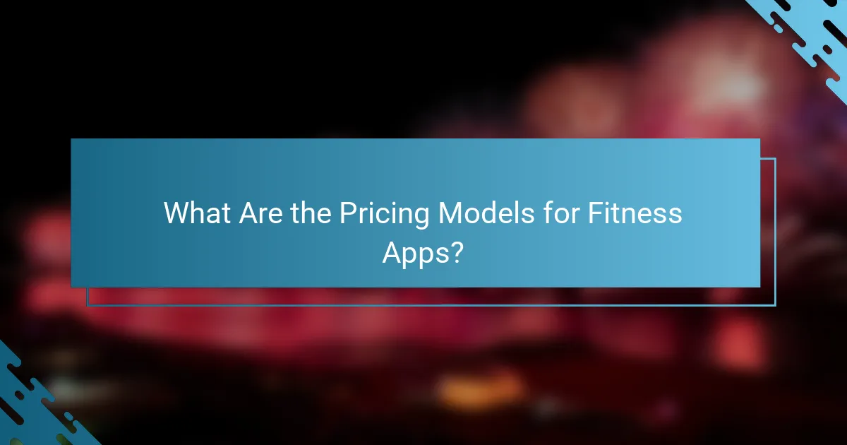 What Are the Pricing Models for Fitness Apps?