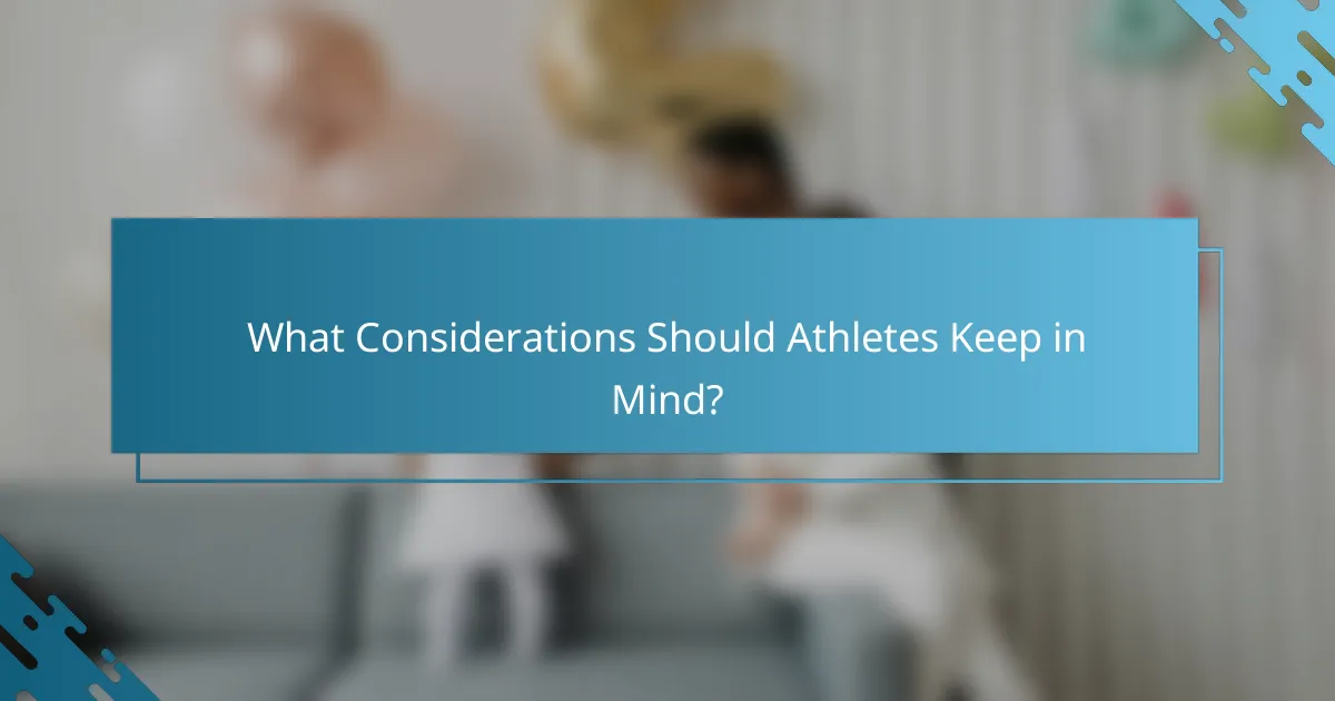 What Considerations Should Athletes Keep in Mind?