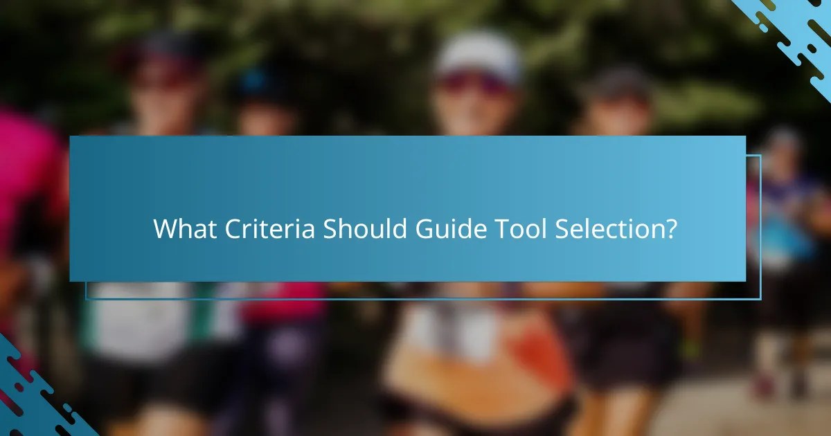What Criteria Should Guide Tool Selection?