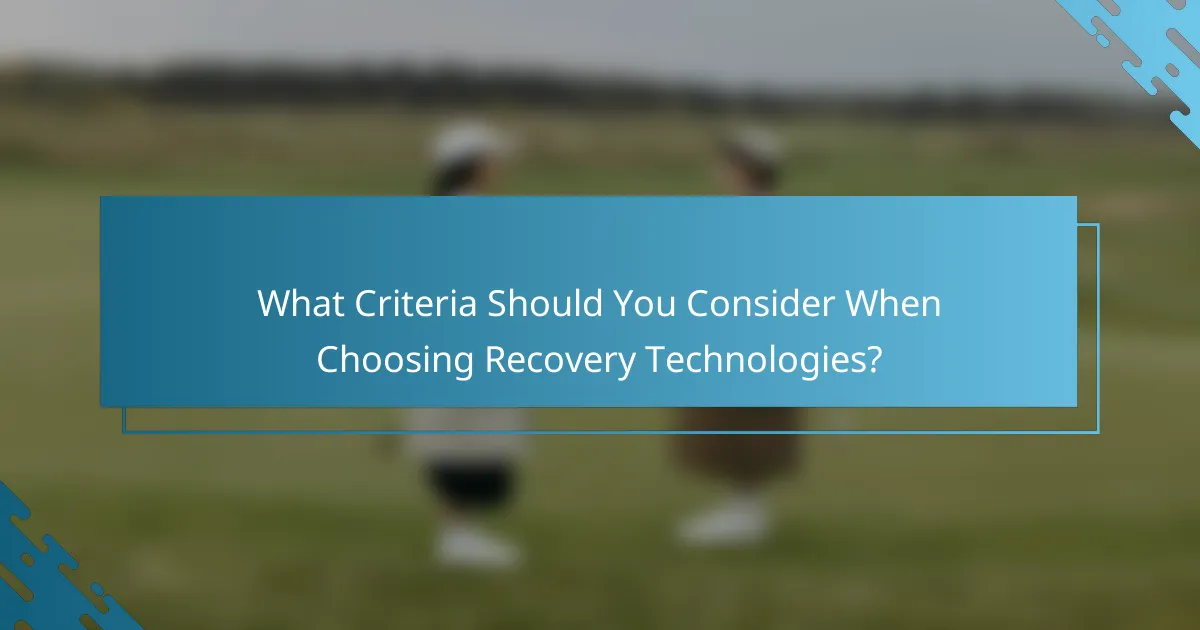 What Criteria Should You Consider When Choosing Recovery Technologies?