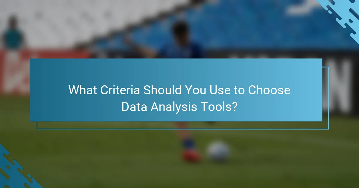 What Criteria Should You Use to Choose Data Analysis Tools?