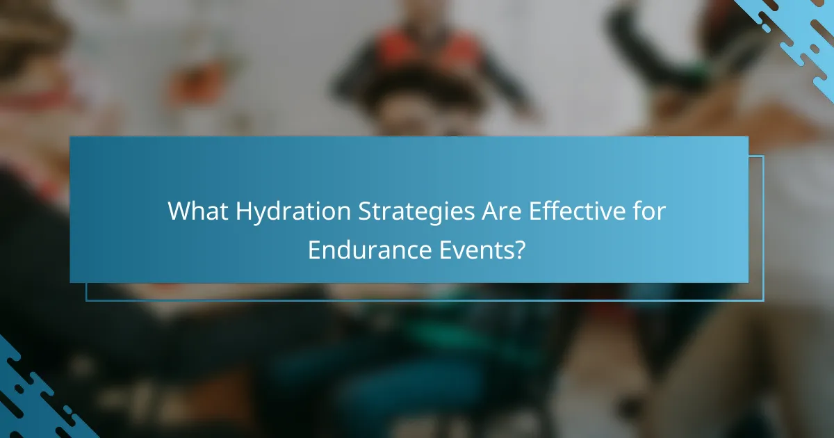 What Hydration Strategies Are Effective for Endurance Events?