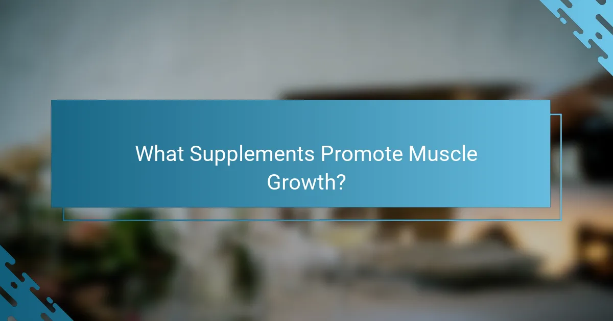 What Supplements Promote Muscle Growth?