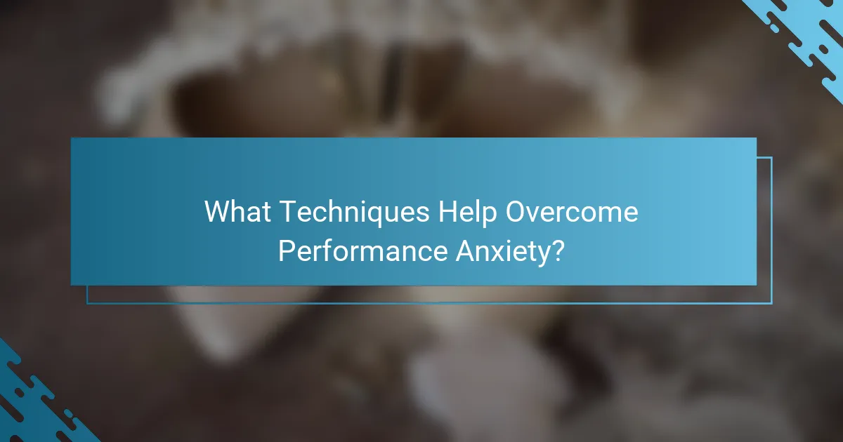 What Techniques Help Overcome Performance Anxiety?