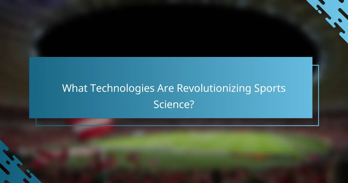 What Technologies Are Revolutionizing Sports Science?
